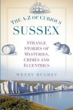 A-Z of Curious Sussex, Paperback - Wendy Hughes