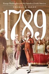 1789. George Washington and the Founders Create America, Hardback - Thomas B. Allen