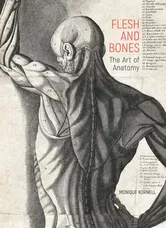 Flesh and Bones. The Art of Anatomy, Hardback - Monique Kornell