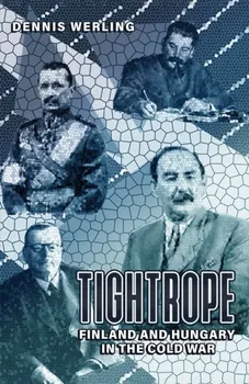 Tightrope: Finland and Hungary in the Cold War, Hardback - Dennis Werling