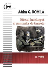 Efectul indelungat al pasiunilor de tinerete | Adrian G. Romila