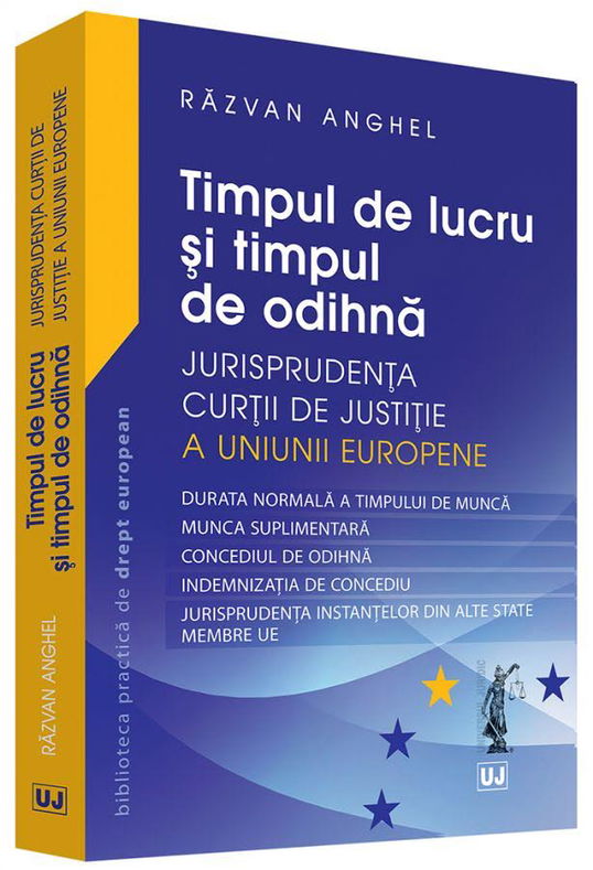 Timpul de lucru si timpul de odihna – Jurisprudenta Curtii de Justitie a Uniunii Europene | Anghel Razvan