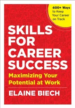 Skills for Career Success: Maximizing Your Potential at Work, Paperback - Elaine Biech
