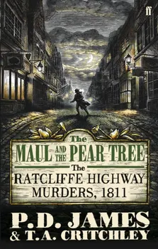 Maul and the Pear Tree. The Ratcliffe Highway Murders 1811, Paperback - P. D. James
