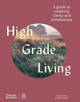 High Grade Living. A guide to creativity, clarity and mindfulness, Hardback - Arran Russell