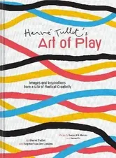 Herve Tullet's Art of Play. Images and Inspirations from a Life of Radical Creativity, Hardback - Sophie Van der Linden