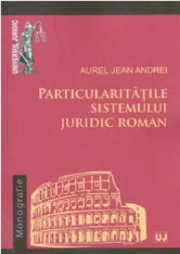Particularitatile sistemului juridic roman | Aurel Jean Andrei