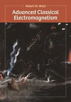 Advanced Classical Electromagnetism, Hardback - Robert Wald