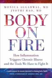 Body On Fire. How Inflammation Triggers Chronic Illness and the Tools We Have to Fight It, Paperback - Jyothi Rao