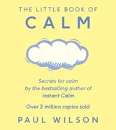 The Little Book Of Calm. The Two Million Copy Bestseller, Paperback - Paul Wilson