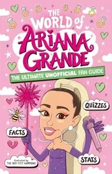 The World of Ariana Grande. The Ultimate Unofficial Fan Guide Packed with Facts, Stats and Quizzes, Paperback - Catherine Saunders
