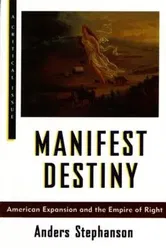 Manifest Destiny: American Expansion and the Empire of Right, Paperback - Anders Stephanson