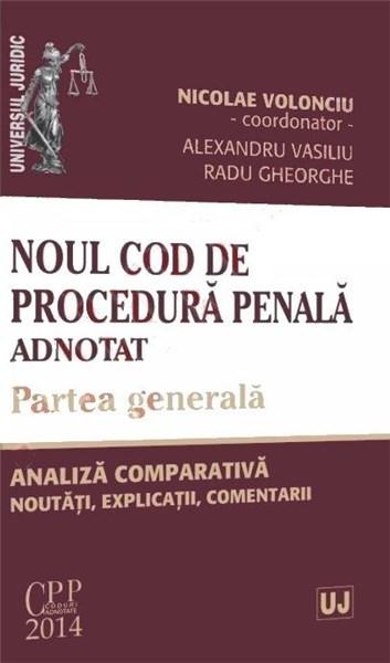 Noul Cod de procedura penala adnotat. Partea generala | Nicolae Volonciu