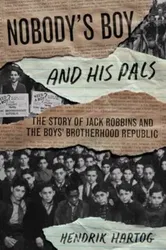 Nobody's Boy and His Pals. The Story of Jack Robbins and the Boys’ Brotherhood Republic, Paperback - Hendrik Hartog