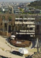 Cutia Pandorei. Elada sau Povesti de familie (in cautarea obarsiilor) - Volumul 1 | Mihail Galatanu