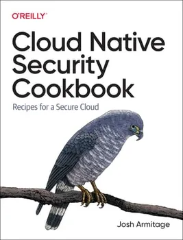 Cloud Native Security Cookbook. Recipes for a Secure Cloud, Paperback - Josh Armitage