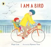 I Am a Bird. A Story About Finding a Kindred Spirit Where You Least Expect It, Paperback - Hope Lim