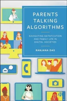 Parents Talking Algorithms. Navigating Datafication and Family Life in Digital Societies, Paperback - Ranjana (University of Surrey) Das