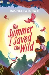 The Summer I Saved the Wild. An uplifting and empowering read about making a difference!, Paperback - Rachel Faturoti