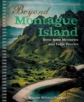 Beyond Montague Island: Even More Mysteries and Logic Puzzles, Volume 3, Paperback - R. Wayne Schmittberger