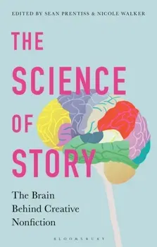 The Science of Story: The Brain Behind Creative Nonfiction, Paperback - Sean Prentiss