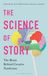 The Science of Story: The Brain Behind Creative Nonfiction, Paperback - Sean Prentiss