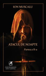 Atacul de noapte. Partea a II-a | Ion Muscalu