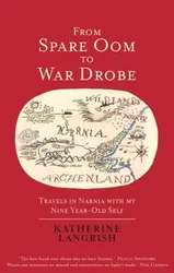 From Spare Oom to War Drobe. Travels in Narnia with my nine-year-old self, Hardback - Katherine Langrish