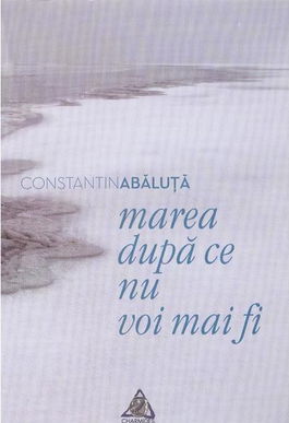 Marea dupa ce nu vom mai fi | Constatin Abaluta