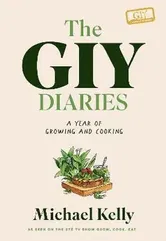 The GIY Diaries. A Year of Growing and Cooking, Hardback - Michael Kelly