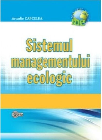 Sistemul managementului ecologic | Arcadie Capcelea