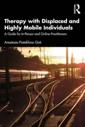 Therapy with Displaced and Highly Mobile Individuals. A Guide for In-Person and Online Practitioners, Paperback - Anastasia Piatakhina Gire