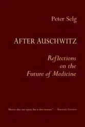 After Auschwitz. Reflections on the Future of Medicine, Paperback - Peter Selg