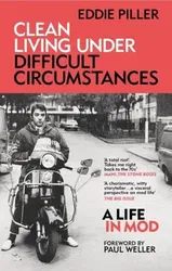 Clean Living Under Difficult Circumstances. A Life In Mod – From the Revival to Acid Jazz, Paperback - Eddie Piller