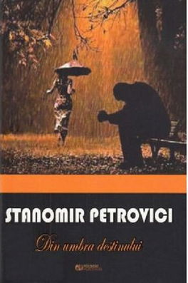 Din umbra destinului | Stanomir Petrovici