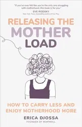 Releasing the Mother Load. How to Carry Less and Enjoy Motherhood More, Hardback - Erica Djossa