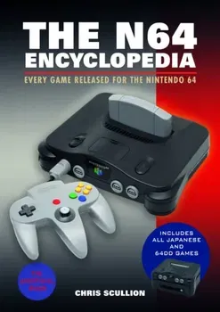 The N64 Encyclopedia. Every Game Released for the Nintendo 64, Paperback - Chris Scullion