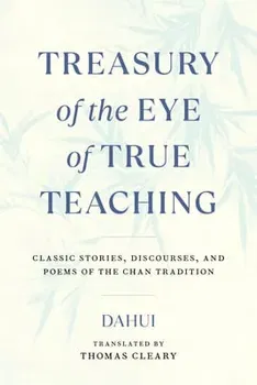 Treasury of the Eye of True Teaching. Classic Stories, Discourses, and Poems of the Chan Tradition, Paperback - Dahui