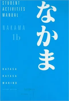 Student Activities Manual for Hatasa/Hatasa/Makino's Nakama 1B: Introductory Japanese: Communication, Culture, Context. 2 Revised edition, Paperback - Kazumi Hatasa