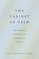 Cabinet of Calm. Soothing Words for Troubled Times, Paperback - Paul Anthony Jones