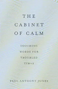 Cabinet of Calm. Soothing Words for Troubled Times, Paperback - Paul Anthony Jones