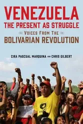 Venezuela, the Present as Struggle: Voices from the Bolivarian Revolution, Paperback - Cira Pascual Marquina