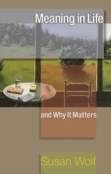 Meaning in Life and Why It Matters, Paperback - Susan Wolf