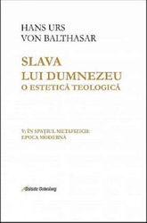 Slava lui Dumnezeu - O estetica teologica - Volumul V | Hans Urs von Balthasar