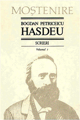 Scrieri. Volumul I | Bogdan Petriceicu Hasdeu