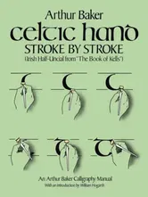 Celtic Hand Stroke by Stroke (Irish Half-Uncial from ''The Book of Kells''): An Arthur Baker Calligraphy Manual, Paperback - Arthur Baker