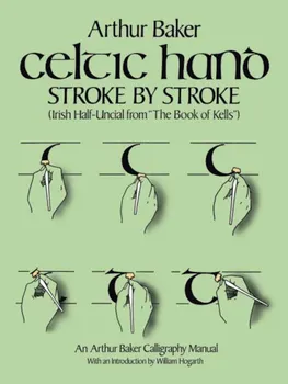 Celtic Hand Stroke by Stroke (Irish Half-Uncial from ''The Book of Kells''): An Arthur Baker Calligraphy Manual, Paperback - Arthur Baker