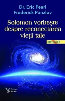 Solomon vorbeste despre reconectarea vietii tale. Editia a III-a - Eric Pearl, Frederick Ponzlov