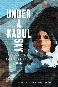 Under a Kabul Sky: Short Fiction by Afghan Women, Paperback - ***