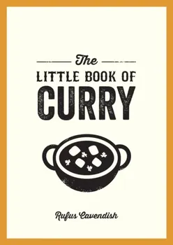 The Little Book of Curry. A Pocket Guide to the Wonderful World of Curry, Featuring Recipes, Trivia and More, Paperback - Rufus Cavendish